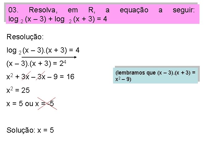 03. Resolva, em R, a log 2 (x – 3) + log 2 (x