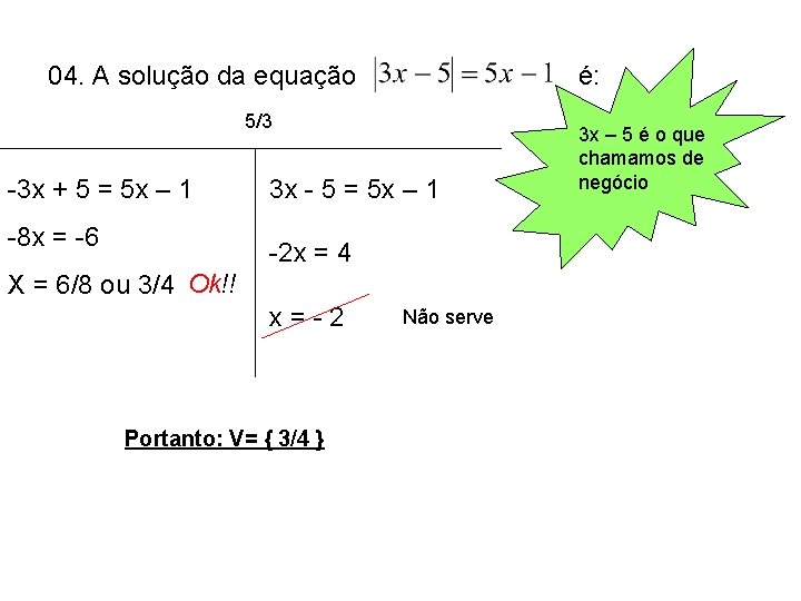 04. A solução da equação é: 5/3 -3 x + 5 = 5 x