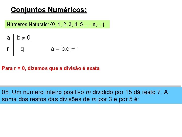 Conjuntos Numéricos: Números Naturais: {0, 1, 2, 3, 4, 5, . . . ,