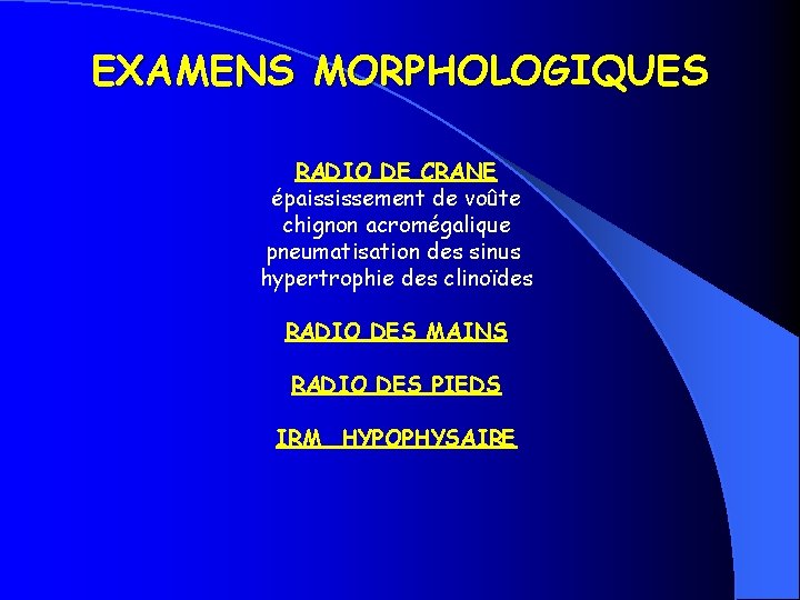 EXAMENS MORPHOLOGIQUES RADIO DE CRANE épaississement de voûte chignon acromégalique pneumatisation des sinus hypertrophie