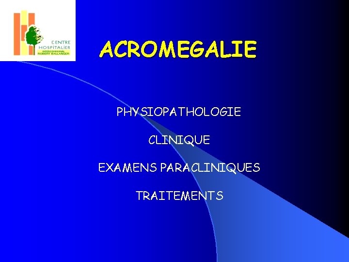 ACROMEGALIE PHYSIOPATHOLOGIE CLINIQUE EXAMENS PARACLINIQUES TRAITEMENTS 