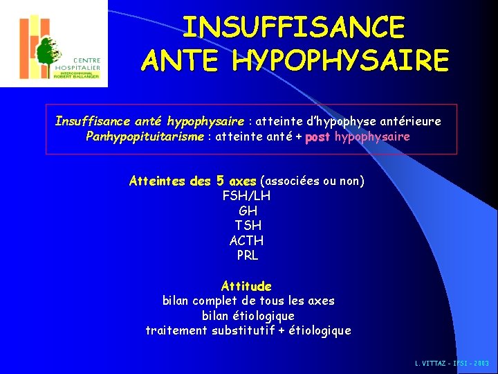 INSUFFISANCE ANTE HYPOPHYSAIRE Insuffisance anté hypophysaire : atteinte d’hypophyse antérieure Panhypopituitarisme : atteinte anté