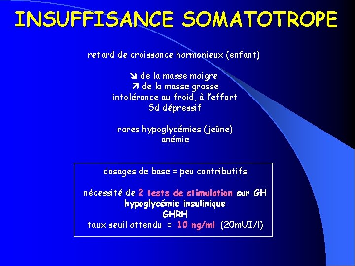 INSUFFISANCE SOMATOTROPE retard de croissance harmonieux (enfant) de la masse maigre de la masse