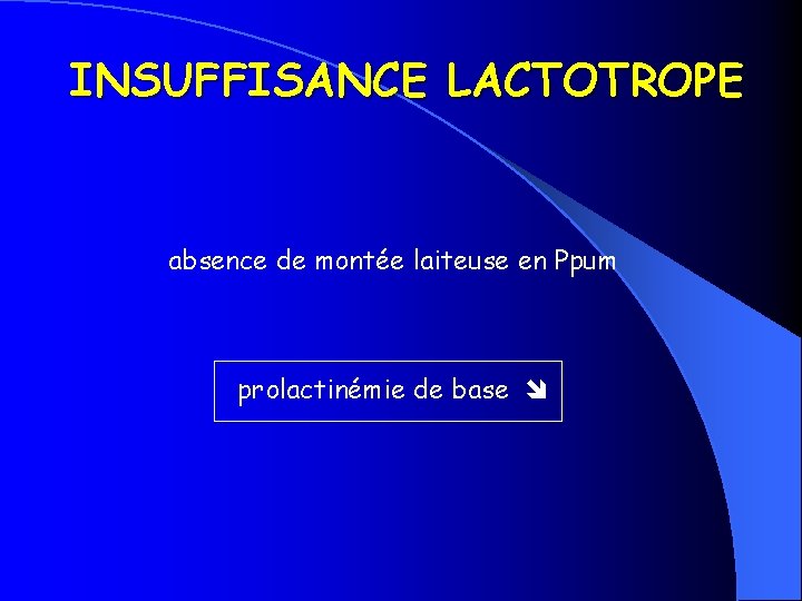 INSUFFISANCE LACTOTROPE absence de montée laiteuse en Ppum prolactinémie de base 