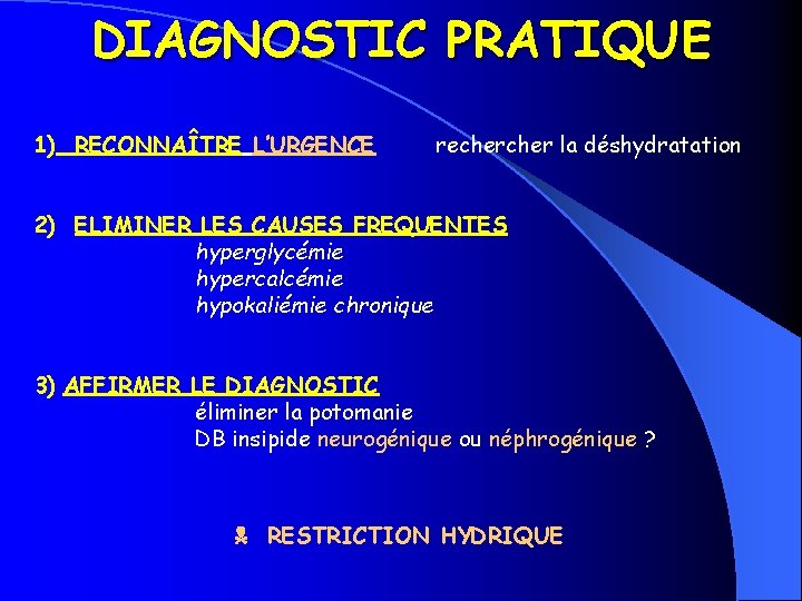DIAGNOSTIC PRATIQUE 1) RECONNAÎTRE L’URGENCE recher la déshydratation 2) ELIMINER LES CAUSES FREQUENTES hyperglycémie