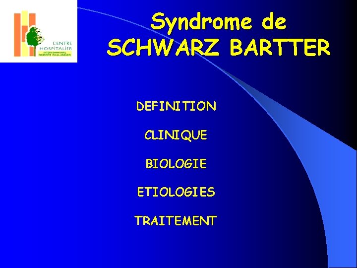 Syndrome de SCHWARZ BARTTER DEFINITION CLINIQUE BIOLOGIE ETIOLOGIES TRAITEMENT 