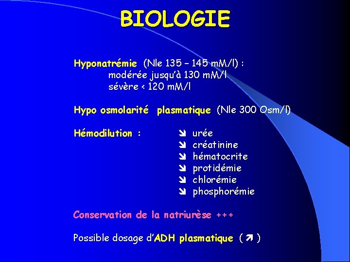 BIOLOGIE Hyponatrémie (Nle 135 – 145 m. M/l) : modérée jusqu’à 130 m. M/l