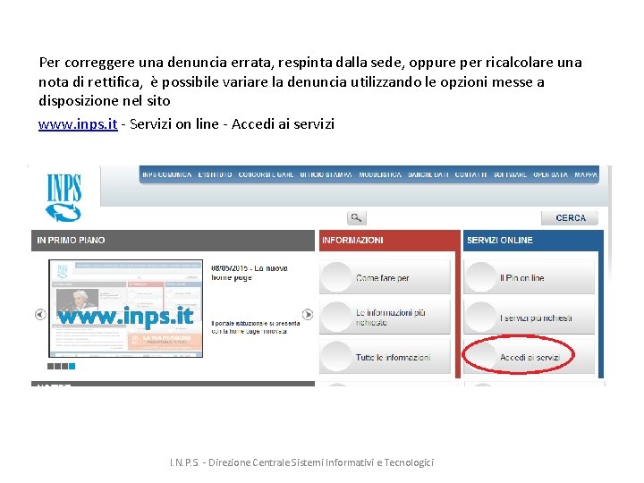 Per correggere una denuncia errata, respinta dalla sede, oppure per ricalcolare una nota di