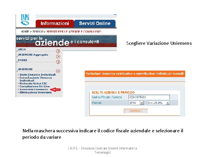 Scegliere Variazione Uniemens Nella maschera successiva indicare il codice fiscale aziendale e selezionare il