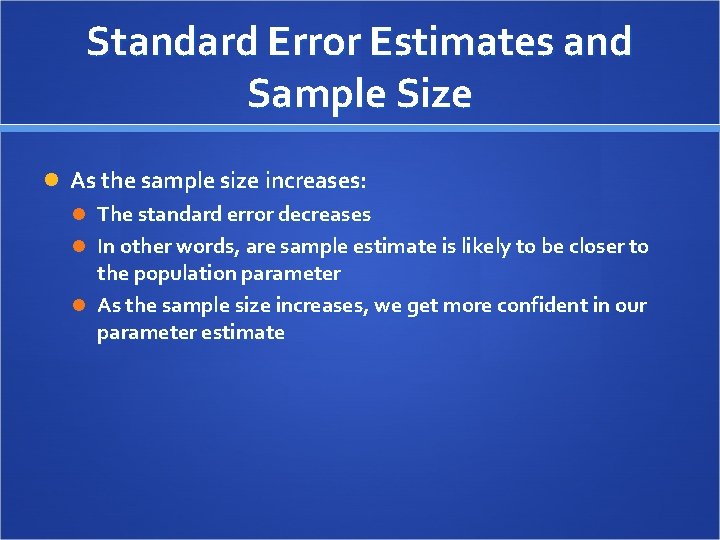 Standard Error Estimates and Sample Size As the sample size increases: The standard error