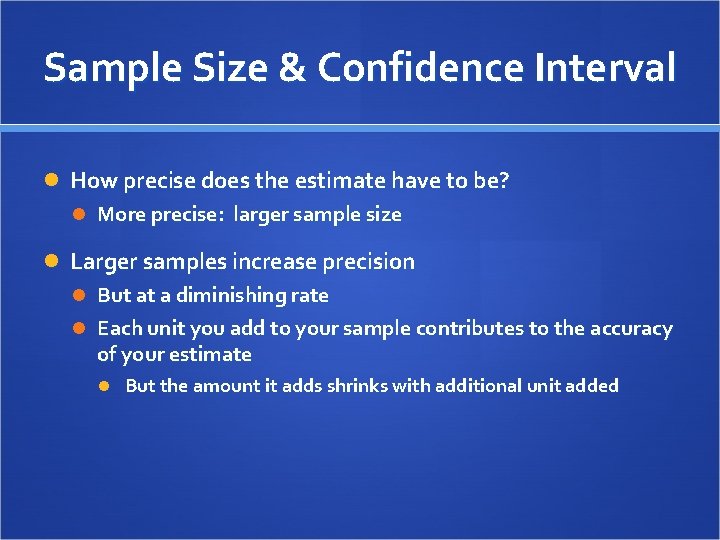 Sample Size & Confidence Interval How precise does the estimate have to be? More