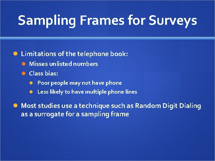 Sampling Frames for Surveys Limitations of the telephone book: Misses unlisted numbers Class bias:
