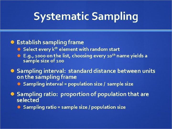 Systematic Sampling Establish sampling frame Select every kth element with random start E. g.