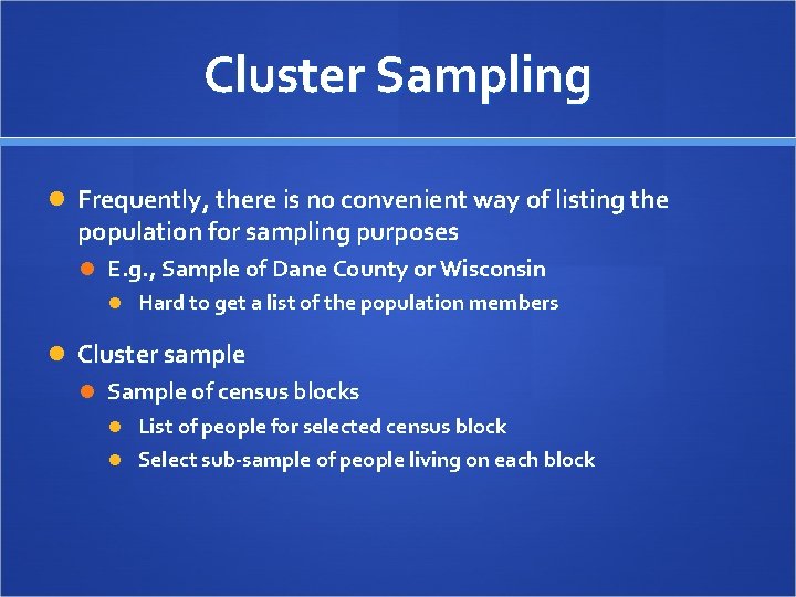 Cluster Sampling Frequently, there is no convenient way of listing the population for sampling