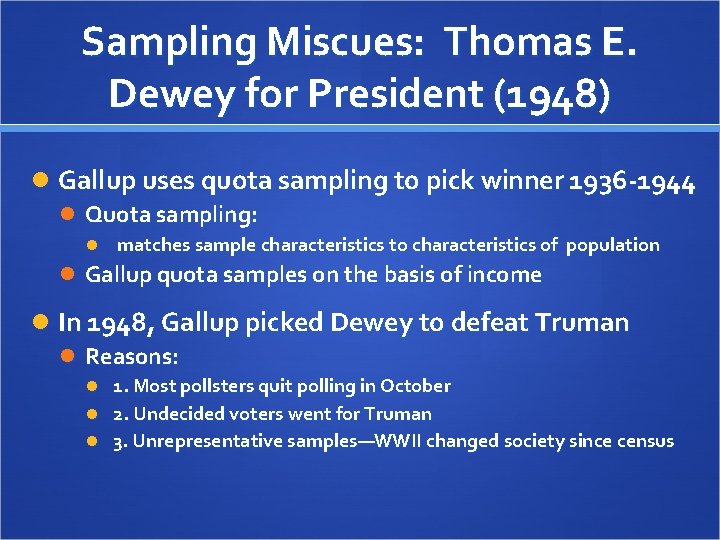 Sampling Miscues: Thomas E. Dewey for President (1948) Gallup uses quota sampling to pick