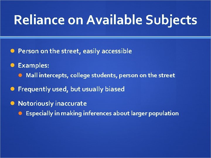 Reliance on Available Subjects Person on the street, easily accessible Examples: Mall intercepts, college