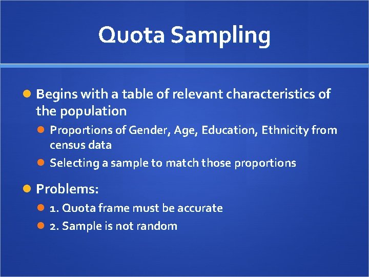 Quota Sampling Begins with a table of relevant characteristics of the population Proportions of