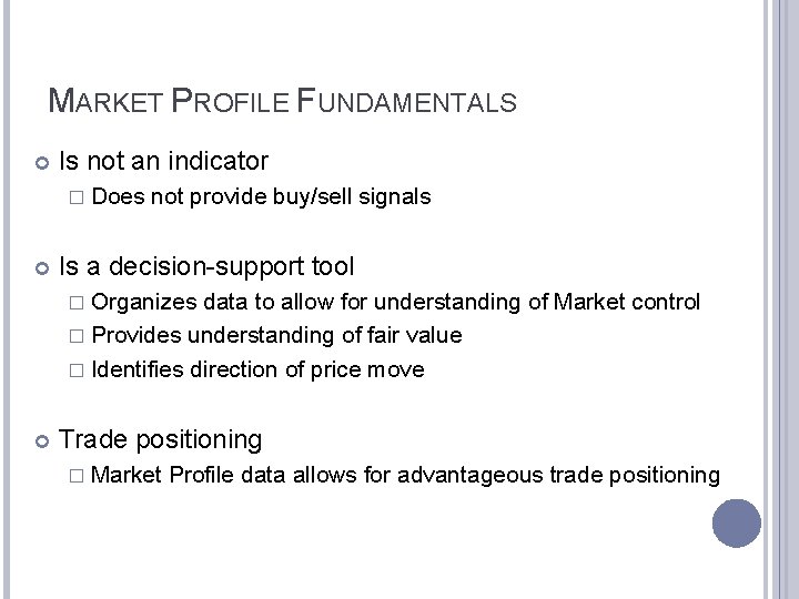 MARKET PROFILE FUNDAMENTALS Is not an indicator � Does not provide buy/sell signals Is