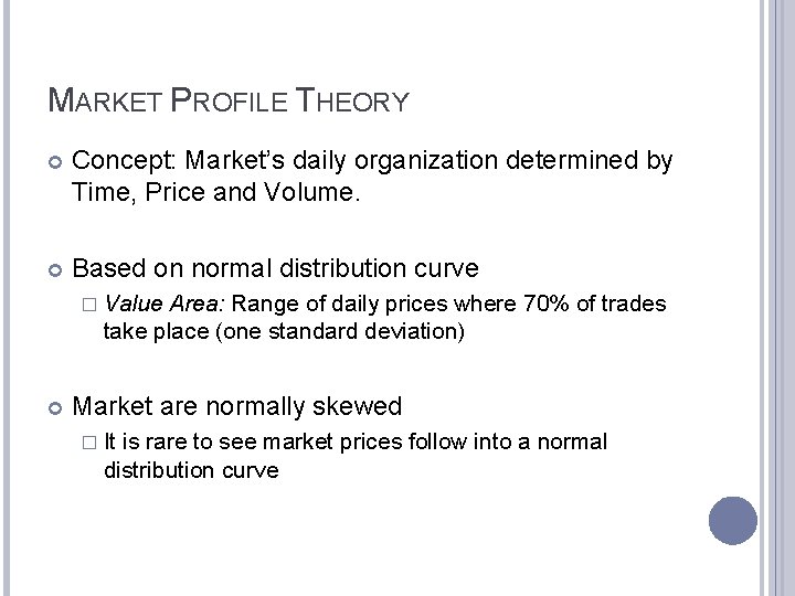 MARKET PROFILE THEORY Concept: Market’s daily organization determined by Time, Price and Volume. Based