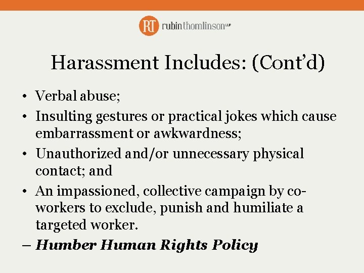 Harassment Includes: (Cont’d) • Verbal abuse; • Insulting gestures or practical jokes which cause