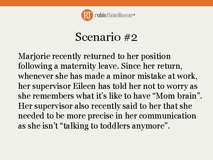 Scenario #2 Marjorie recently returned to her position following a maternity leave. Since her
