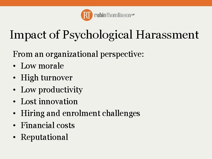 Impact of Psychological Harassment From an organizational perspective: • Low morale • High turnover