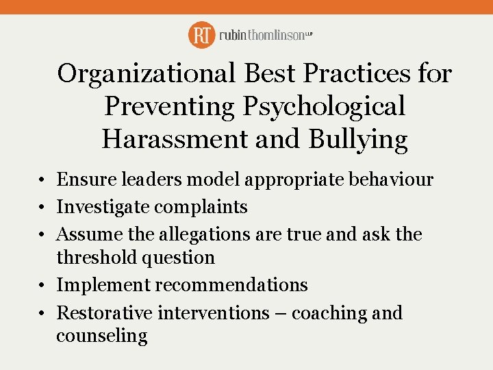 Organizational Best Practices for Preventing Psychological Harassment and Bullying • Ensure leaders model appropriate