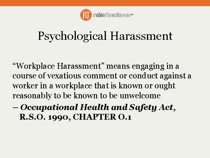 Psychological Harassment “Workplace Harassment” means engaging in a course of vexatious comment or conduct