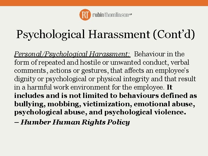 Psychological Harassment (Cont’d) Personal/Psychological Harassment: Behaviour in the form of repeated and hostile or