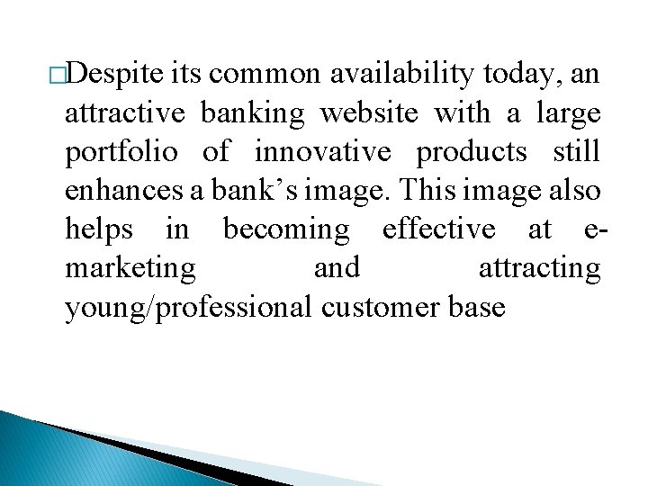 �Despite its common availability today, an attractive banking website with a large portfolio of