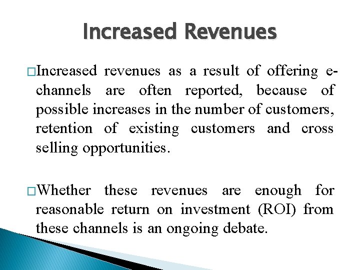 Increased Revenues �Increased revenues as a result of offering echannels are often reported, because