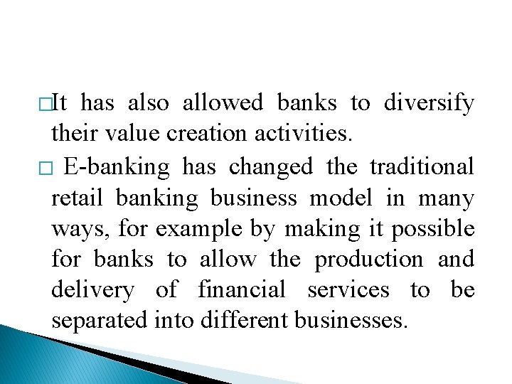 �It has also allowed banks to diversify their value creation activities. � E-banking has
