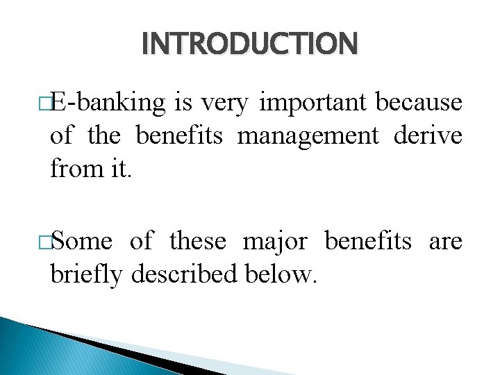 INTRODUCTION �E-banking is very important because of the benefits management derive from it. �Some