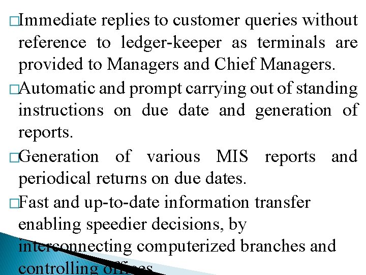 �Immediate replies to customer queries without reference to ledger-keeper as terminals are provided to