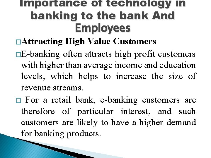 Importance of technology in banking to the bank And Employees �Attracting High Value Customers