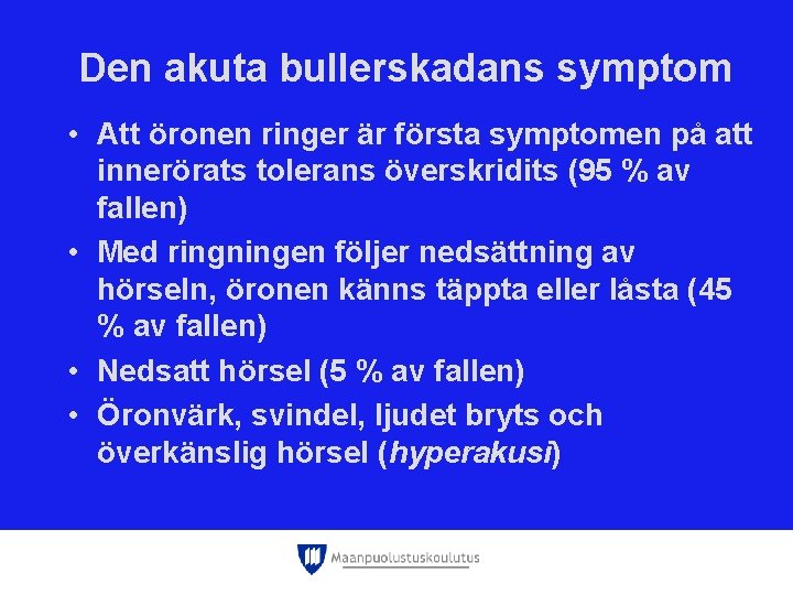 Den akuta bullerskadans symptom • Att öronen ringer är första symptomen på att innerörats