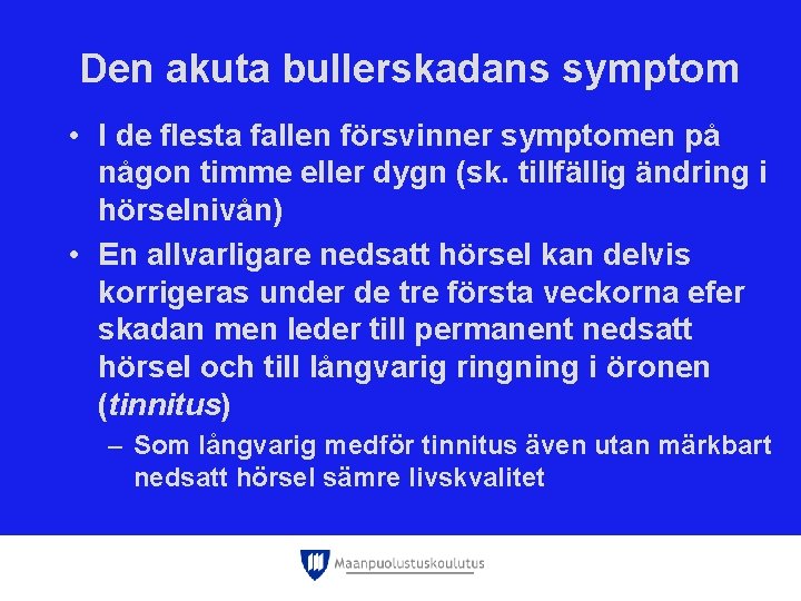 Den akuta bullerskadans symptom • I de flesta fallen försvinner symptomen på någon timme