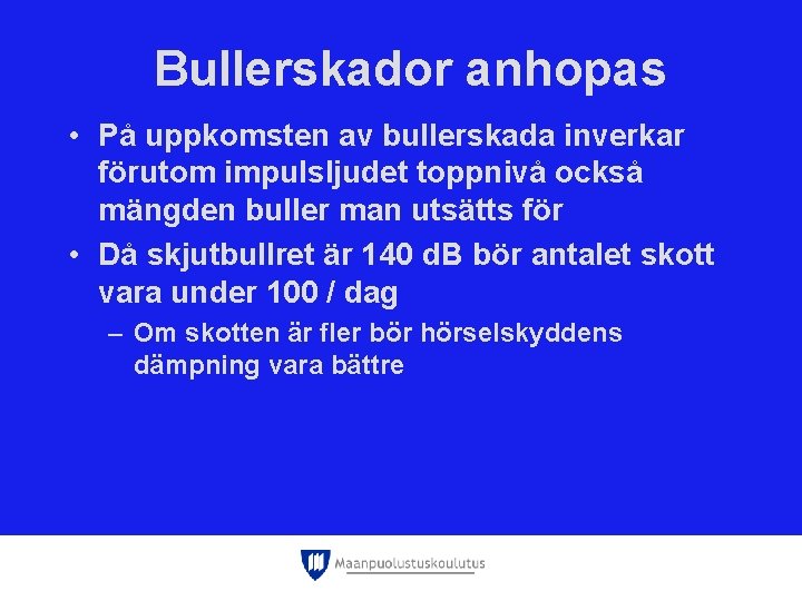 Bullerskador anhopas • På uppkomsten av bullerskada inverkar förutom impulsljudet toppnivå också mängden buller