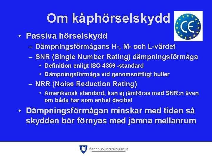 Om kåphörselskydd • Passiva hörselskydd – Dämpningsförmågans H-, M- och L-värdet – SNR (Single