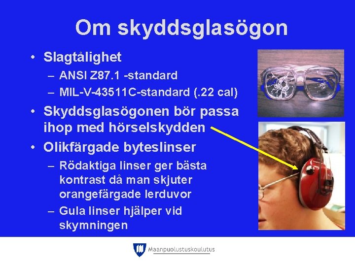 Om skyddsglasögon • Slagtålighet – ANSI Z 87. 1 -standard – MIL-V-43511 C-standard (.