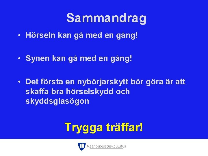 Sammandrag • Hörseln kan gå med en gång! • Synen kan gå med en