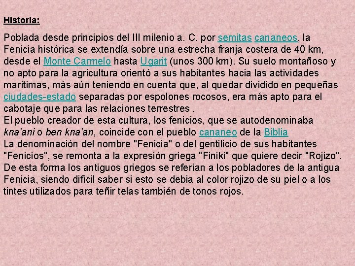 Historia: Poblada desde principios del III milenio a. C. por semitas cananeos, la Fenicia