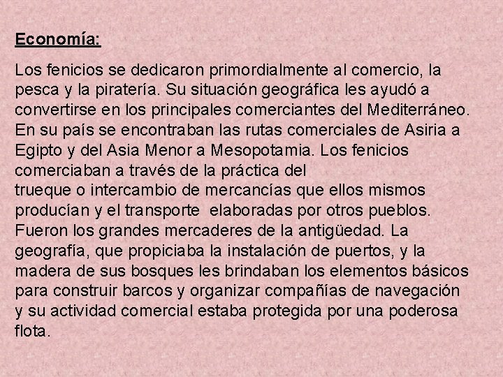 Economía: Los fenicios se dedicaron primordialmente al comercio, la pesca y la piratería. Su