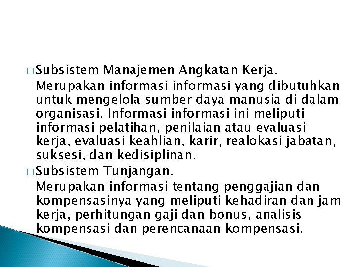 � Subsistem Manajemen Angkatan Kerja. Merupakan informasi yang dibutuhkan untuk mengelola sumber daya manusia