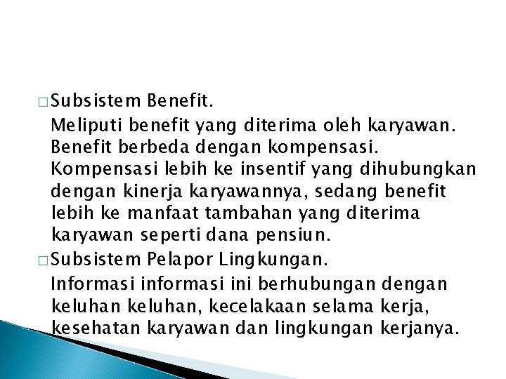 � Subsistem Benefit. Meliputi benefit yang diterima oleh karyawan. Benefit berbeda dengan kompensasi. Kompensasi