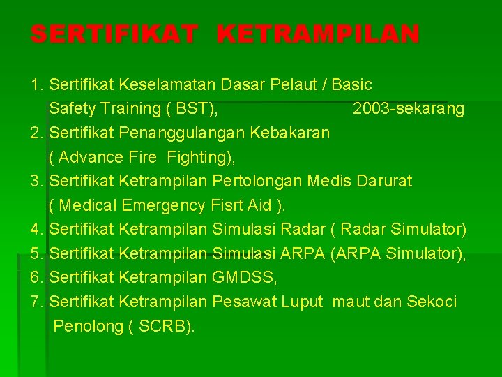 SERTIFIKAT KETRAMPILAN 1. Sertifikat Keselamatan Dasar Pelaut / Basic Safety Training ( BST), 2003