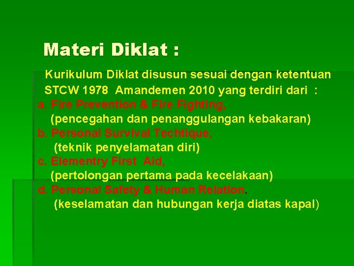 Materi Diklat : Kurikulum Diklat disusun sesuai dengan ketentuan STCW 1978 Amandemen 2010 yang