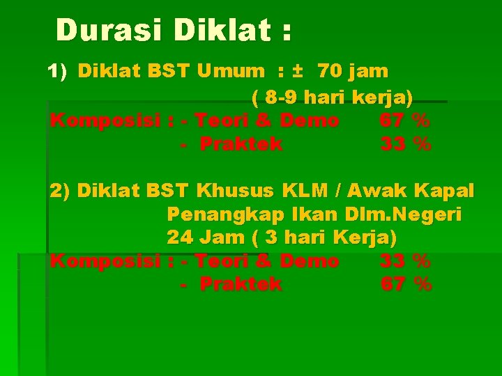 Durasi Diklat : 1) Diklat BST Umum : ± 70 jam ( 8 -9