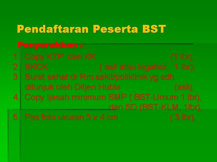 Pendaftaran Peserta BST Penyerahkan : 1. Copy KTP dan KK (1 lbr), 2. SKCK