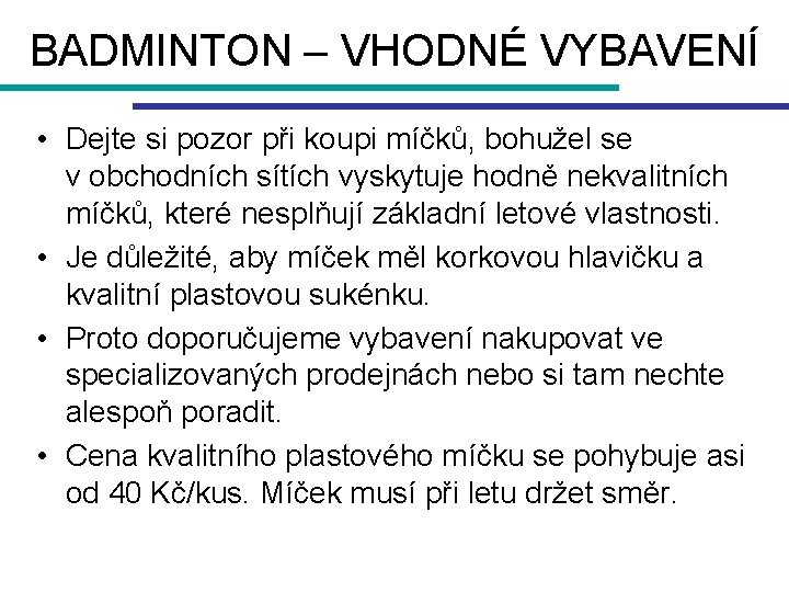 BADMINTON – VHODNÉ VYBAVENÍ • Dejte si pozor při koupi míčků, bohužel se v